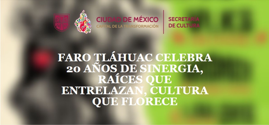 FARO TLÁHUAC CELEBRA 20 AÑOS DE SINERGIA
