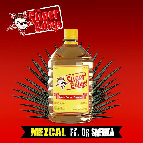 DR. SHENKA (DE PANTEÓN ROCOCÓ), LOS SUPER BABYS LANZAN SU NUEVO SENCILLO “MEZCAL”